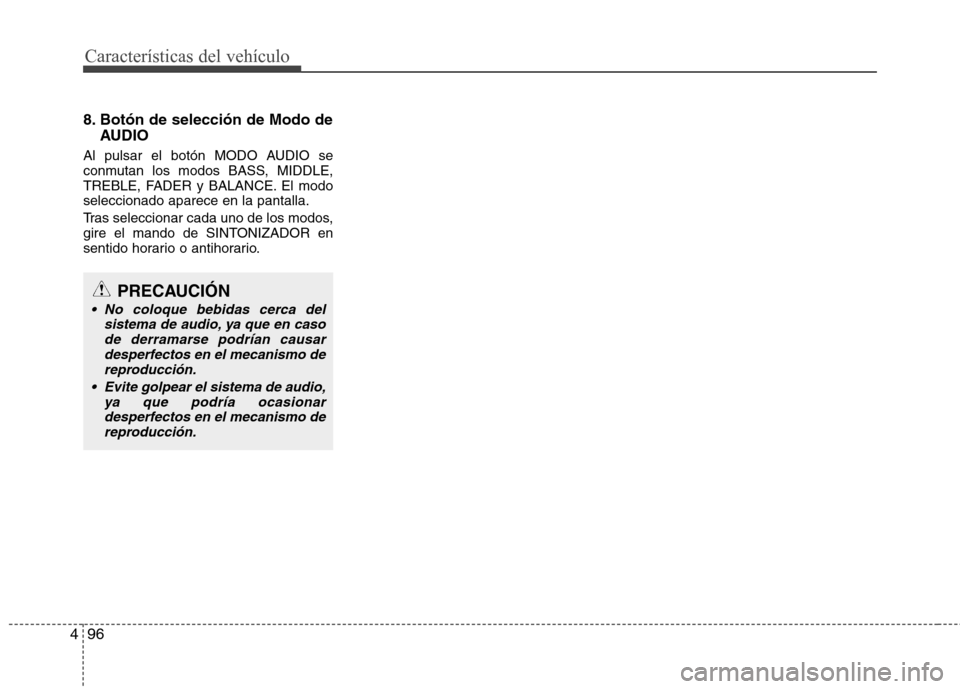Hyundai H-1 (Grand Starex) 2011 Manual del propietario (in Spanish) Características del vehículo
96
4
8. Botón de selección de Modo de
AUDIO
Al pulsar el botón MODO AUDIO se
conmutan los modos BASS, MIDDLE,
TREBLE, FADER y BALANCE. El modoseleccionado aparece en Hyundai H-1 (Grand Starex) 2011 Manual del propietario (in Spanish) Características del vehículo
96
4
8. Botón de selección de Modo de
AUDIO
Al pulsar el botón MODO AUDIO se
conmutan los modos BASS, MIDDLE,
TREBLE, FADER y BALANCE. El modoseleccionado aparece en