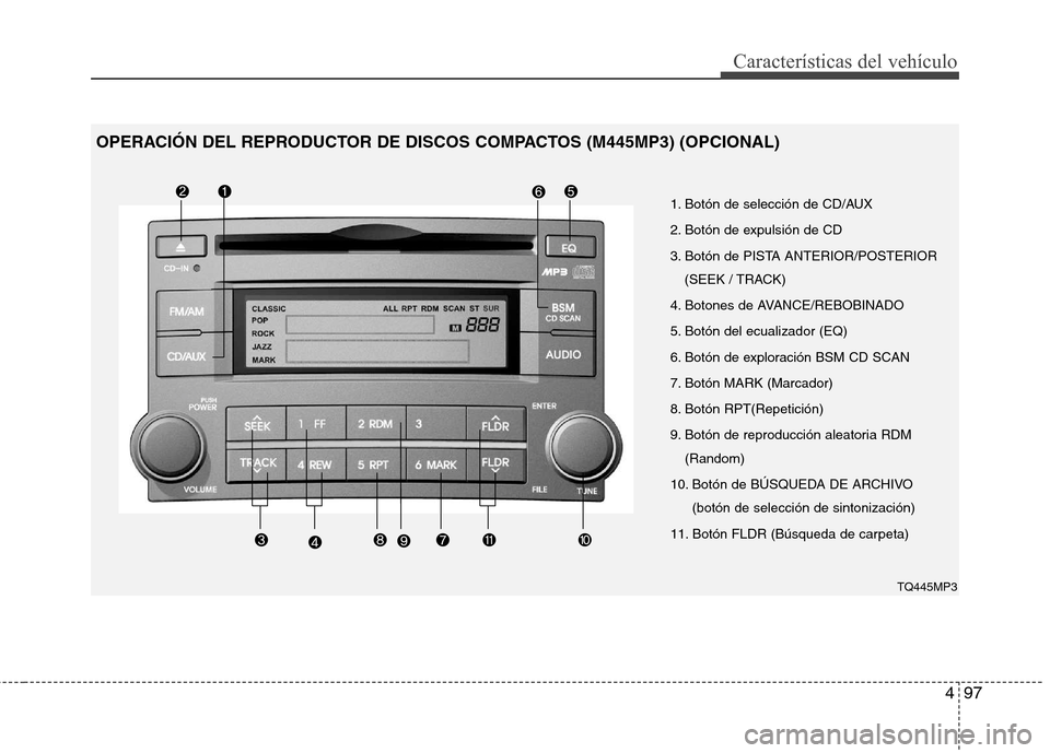 Hyundai H-1 (Grand Starex) 2011 Manual del propietario (in Spanish) 497
Características del vehículo
1. Botón de selección de CD/AUX
2. Botón de expulsión de CD
3. Botón de PISTA ANTERIOR/POSTERIOR(SEEK / TRACK)
4. Botones de AVANCE/REBOBINADO
5. Botón del ec Hyundai H-1 (Grand Starex) 2011 Manual del propietario (in Spanish) 497
Características del vehículo
1. Botón de selección de CD/AUX
2. Botón de expulsión de CD
3. Botón de PISTA ANTERIOR/POSTERIOR(SEEK / TRACK)
4. Botones de AVANCE/REBOBINADO
5. Botón del ec