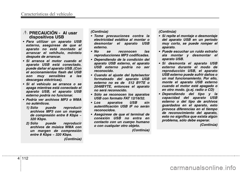 Hyundai H-1 (Grand Starex) 2011 Manual del propietario (in Spanish) Características del vehículo
112
4
(Continúa)
Si repite el montaje o desmontaje del aparato USB en un periodomuy corto, se puede romper elaparato.
Puede escuchar un ruido extraño ala montar y de Hyundai H-1 (Grand Starex) 2011 Manual del propietario (in Spanish) Características del vehículo
112
4
(Continúa)
Si repite el montaje o desmontaje del aparato USB en un periodomuy corto, se puede romper elaparato.
Puede escuchar un ruido extraño ala montar y de