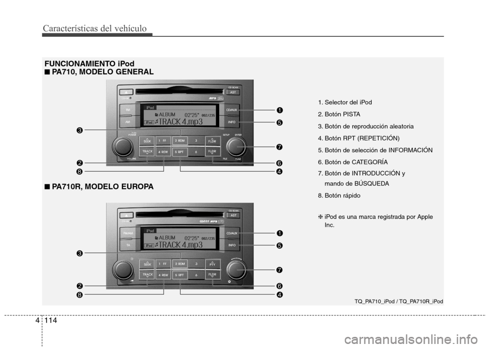 Hyundai H-1 (Grand Starex) 2011 Manual del propietario (in Spanish) Características del vehículo
114
4
FUNCIONAMIENTO iPod
■
■
PA710, MODELO GENERAL
■■
PA710R, MODELO EUROPA
1. Selector del iPod
2. Botón PISTA
3. Botón de reproducción aleatoria
4. Hyundai H-1 (Grand Starex) 2011 Manual del propietario (in Spanish) Características del vehículo
114
4
FUNCIONAMIENTO iPod
■
■
PA710, MODELO GENERAL
■■
PA710R, MODELO EUROPA
1. Selector del iPod
2. Botón PISTA
3. Botón de reproducción aleatoria
4.