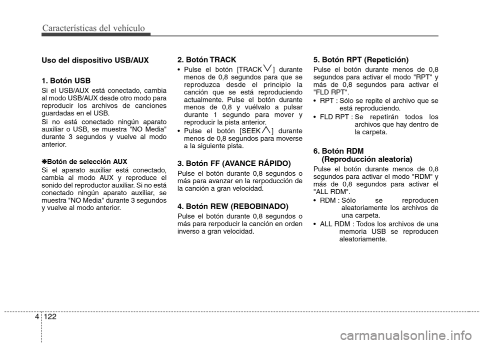 Hyundai H-1 (Grand Starex) 2011 Manual del propietario (in Spanish) Características del vehículo
122
4
Uso del dispositivo USB/AUX
1. Botón USB
Si el USB/AUX está conectado, cambia
al modo USB/AUX desde otro modo para
reproducir los archivos de canciones
guarda Hyundai H-1 (Grand Starex) 2011 Manual del propietario (in Spanish) Características del vehículo
122
4
Uso del dispositivo USB/AUX
1. Botón USB
Si el USB/AUX está conectado, cambia
al modo USB/AUX desde otro modo para
reproducir los archivos de canciones
guarda