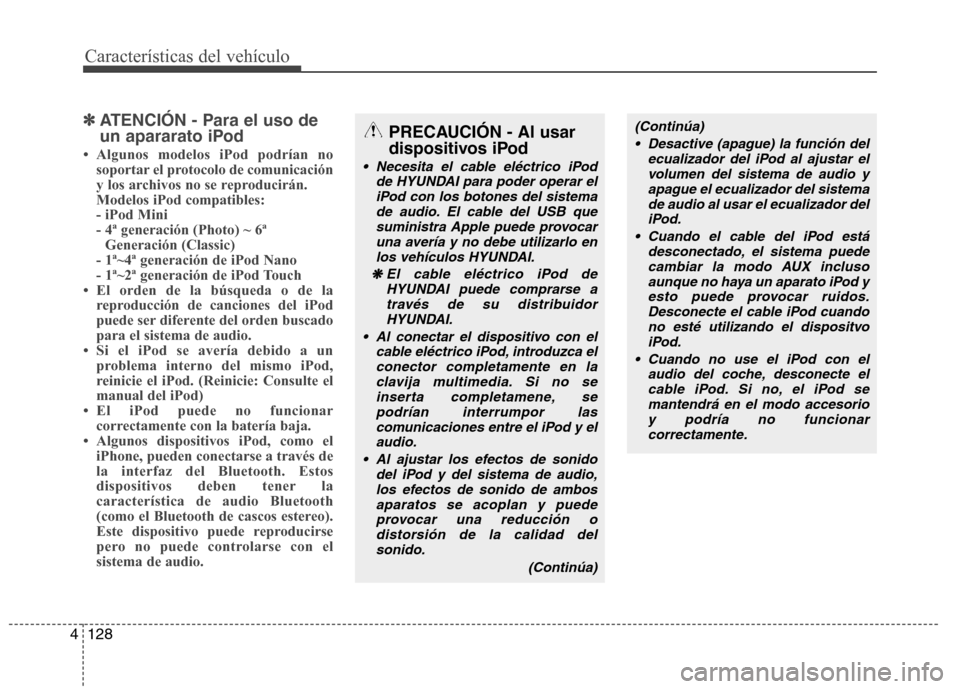 Hyundai H-1 (Grand Starex) 2011 Manual del propietario (in Spanish) Características del vehículo
128
4
✽✽
ATENCIÓN - Para el uso de
un apararato iPod
Hyundai H-1 (Grand Starex) 2011 Manual del propietario (in Spanish) Características del vehículo
128
4
✽✽
ATENCIÓN - Para el uso de
un apararato iPod