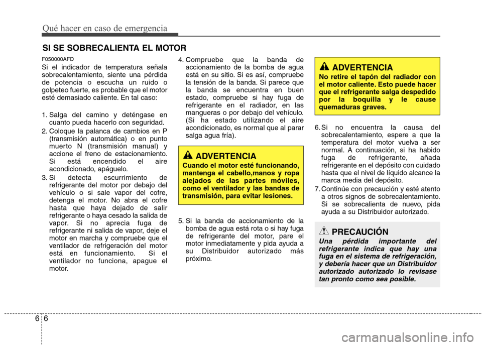 Hyundai H-1 (Grand Starex) 2011 Manual del propietario (in Spanish) Qué hacer en caso de emergencia
6
6
SI SE SOBRECALIENTA EL MOTOR
F050000AFD
Si el indicador de temperatura señala
sobrecalentamiento, siente una pérdida
de potencia o escucha un ruido o
golpeteo Hyundai H-1 (Grand Starex) 2011 Manual del propietario (in Spanish) Qué hacer en caso de emergencia
6
6
SI SE SOBRECALIENTA EL MOTOR
F050000AFD
Si el indicador de temperatura señala
sobrecalentamiento, siente una pérdida
de potencia o escucha un ruido o
golpeteo