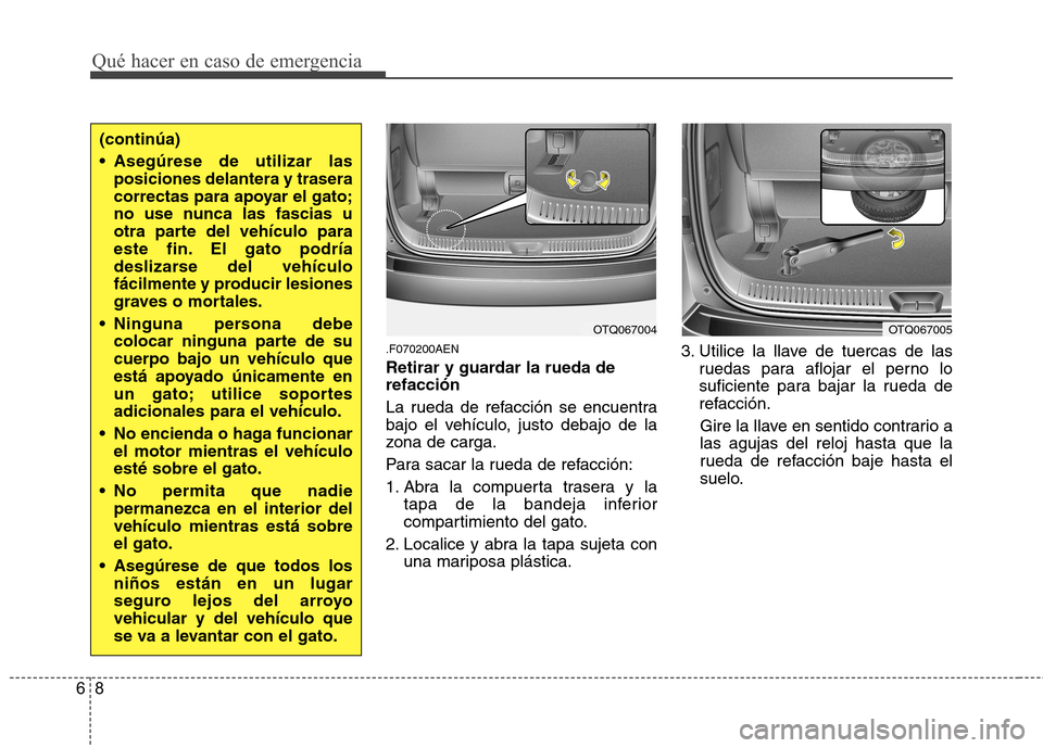 Hyundai H-1 (Grand Starex) 2011 Manual del propietario (in Spanish) Qué hacer en caso de emergencia
8
6
.F070200AEN
Retirar y guardar la rueda de refacción
La rueda de refacción se encuentra
bajo el vehículo, justo debajo de la
zona de carga.
Para sacar la rue Hyundai H-1 (Grand Starex) 2011 Manual del propietario (in Spanish) Qué hacer en caso de emergencia
8
6
.F070200AEN
Retirar y guardar la rueda de refacción
La rueda de refacción se encuentra
bajo el vehículo, justo debajo de la
zona de carga.
Para sacar la rue