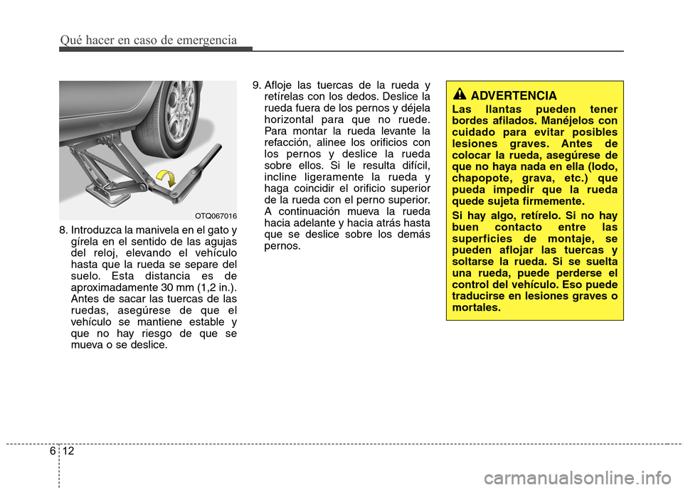Hyundai H-1 (Grand Starex) 2011 Manual del propietario (in Spanish) Qué hacer en caso de emergencia
12
6
8. Introduzca la manivela en el gato y
gírela en el sentido de las agujas
del reloj, elevando el vehículo
hasta que la rueda se separe del
suelo. Esta distanci Hyundai H-1 (Grand Starex) 2011 Manual del propietario (in Spanish) Qué hacer en caso de emergencia
12
6
8. Introduzca la manivela en el gato y
gírela en el sentido de las agujas
del reloj, elevando el vehículo
hasta que la rueda se separe del
suelo. Esta distanci