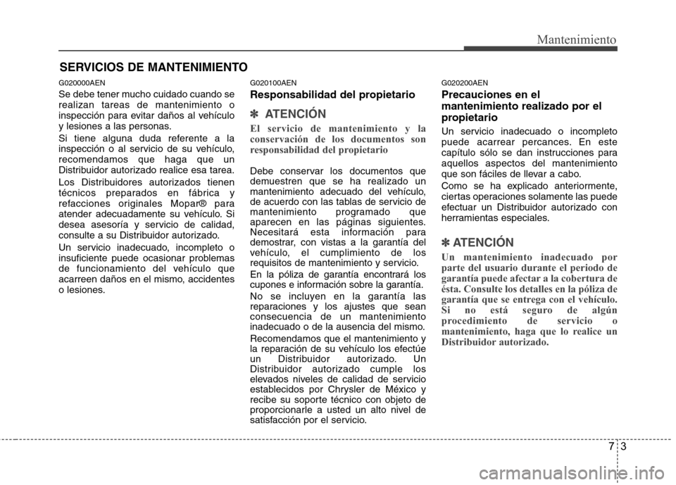 Hyundai H-1 (Grand Starex) 2011 Manual del propietario (in Spanish) 73
Mantenimiento
SERVICIOS DE MANTENIMIENTO
G020000AEN
Se debe tener mucho cuidado cuando se realizan tareas de mantenimiento o
inspección para evitar daños al vehículo
y lesiones a las personas. Hyundai H-1 (Grand Starex) 2011 Manual del propietario (in Spanish) 73
Mantenimiento
SERVICIOS DE MANTENIMIENTO
G020000AEN
Se debe tener mucho cuidado cuando se realizan tareas de mantenimiento o
inspección para evitar daños al vehículo
y lesiones a las personas.