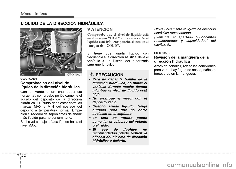Hyundai H-1 (Grand Starex) 2011 Manual del propietario (in Spanish) Mantenimiento
22
7
LÍQUIDO DE LA DIRECCIÓN HIDRÁULICA
G090100AEN
Comprobación del nivel de líquido de la dirección hidráulica
Con el vehículo en una superficie
horizontal, compruebe periód Hyundai H-1 (Grand Starex) 2011 Manual del propietario (in Spanish) Mantenimiento
22
7
LÍQUIDO DE LA DIRECCIÓN HIDRÁULICA
G090100AEN
Comprobación del nivel de líquido de la dirección hidráulica
Con el vehículo en una superficie
horizontal, compruebe periód