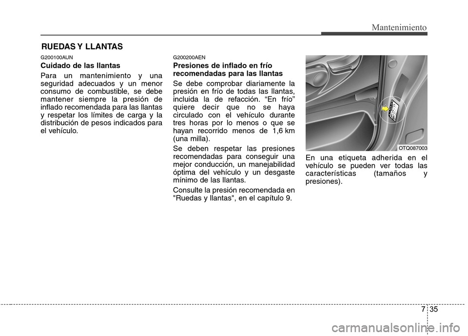 Hyundai H-1 (Grand Starex) 2011 Manual del propietario (in Spanish) 735
Mantenimiento
RUEDAS Y LLANTAS
G200100AUN Cuidado de las llantas
Para un mantenimiento y una
seguridad adecuados y un menor
consumo de combustible, se debemantener siempre la presión de
inflad Hyundai H-1 (Grand Starex) 2011 Manual del propietario (in Spanish) 735
Mantenimiento
RUEDAS Y LLANTAS
G200100AUN Cuidado de las llantas
Para un mantenimiento y una
seguridad adecuados y un menor
consumo de combustible, se debemantener siempre la presión de
inflad