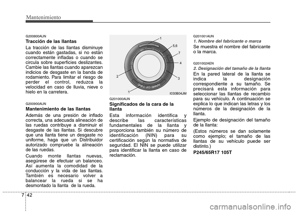 Hyundai H-1 (Grand Starex) 2011 Manual del propietario (in Spanish) Mantenimiento
42
7
G200800AUN
Tracción de las llantas
La tracción de las llantas disminuye
cuando están gastadas, si no estáncorrectamente infladas o cuando se
circula sobre superficies deslizan Hyundai H-1 (Grand Starex) 2011 Manual del propietario (in Spanish) Mantenimiento
42
7
G200800AUN
Tracción de las llantas
La tracción de las llantas disminuye
cuando están gastadas, si no estáncorrectamente infladas o cuando se
circula sobre superficies deslizan