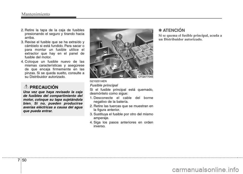 Hyundai H-1 (Grand Starex) 2011  Manual del propietario (in Spanish) Mantenimiento
50
7
2. Retire la tapa de la caja de fusibles
presionando el seguro y tirando hacia 
arriba.
3. Revise el fusible que se ha extraído y cámbielo si está fundido. Para sacar o
para mont