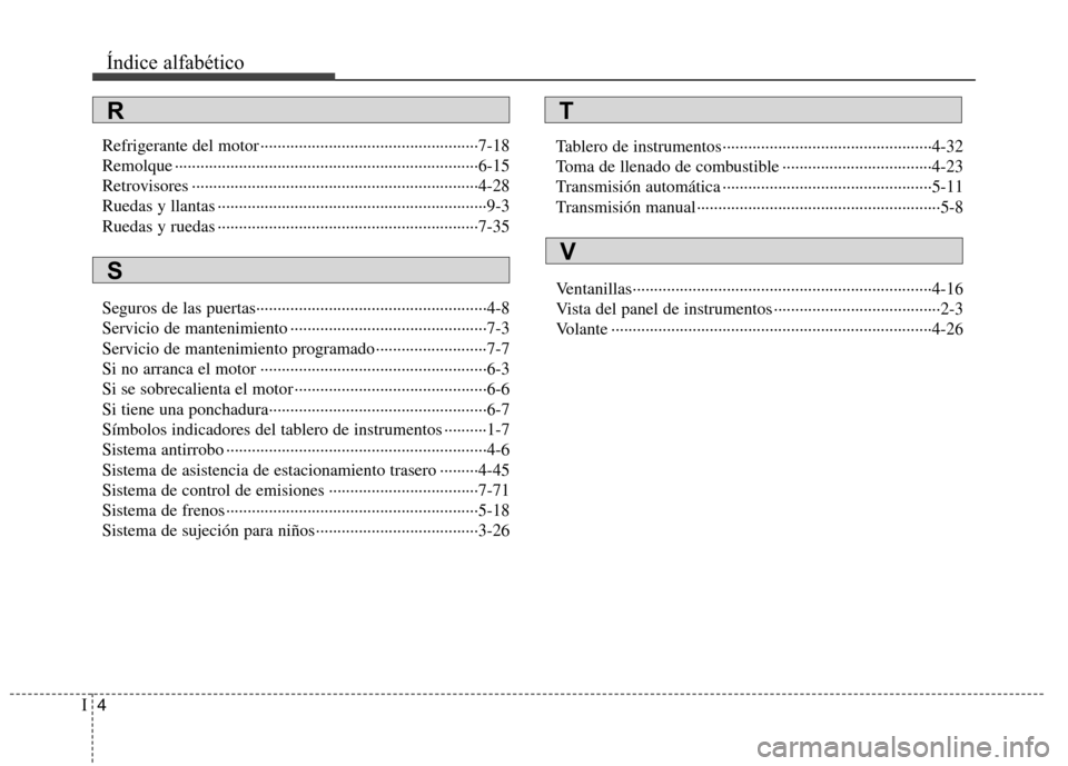 Hyundai H-1 (Grand Starex) 2011  Manual del propietario (in Spanish) Índice alfabético
4
I
Refrigerante del motor ···················································7-18 
Remolque ··················