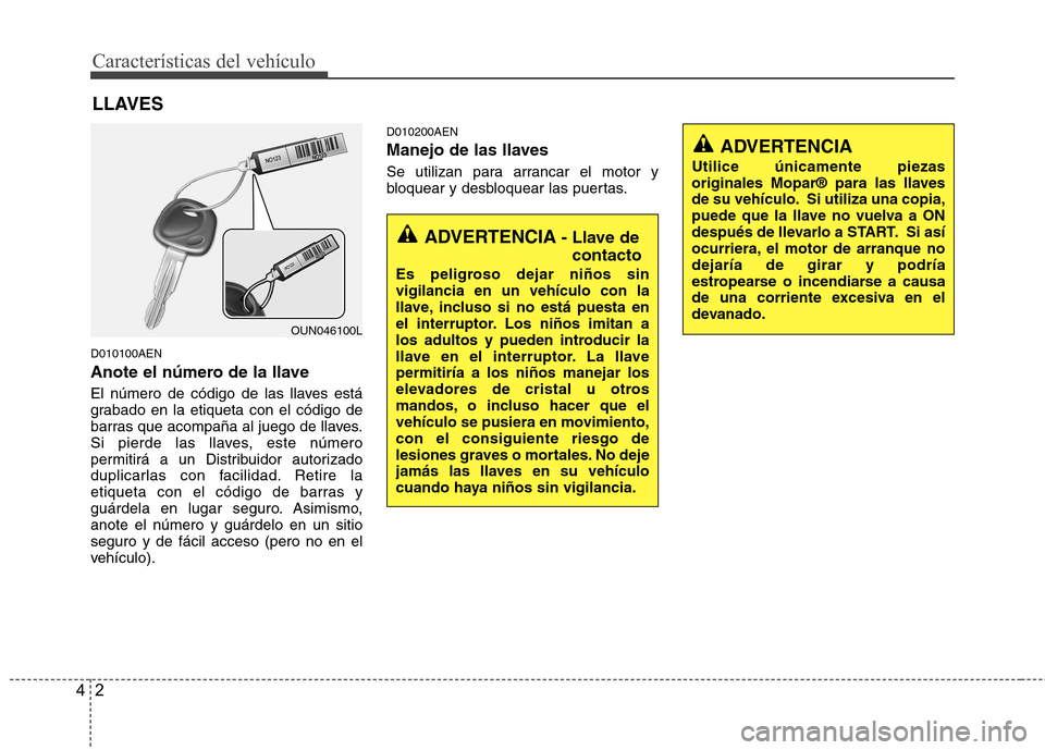 Hyundai H-1 (Grand Starex) 2011  Manual del propietario (in Spanish) Características del vehículo
2
4
D010100AEN 
Anote el número de la llave 
El número de código de las llaves está 
grabado en la etiqueta con el código de
barras que acompaña al juego de llaves