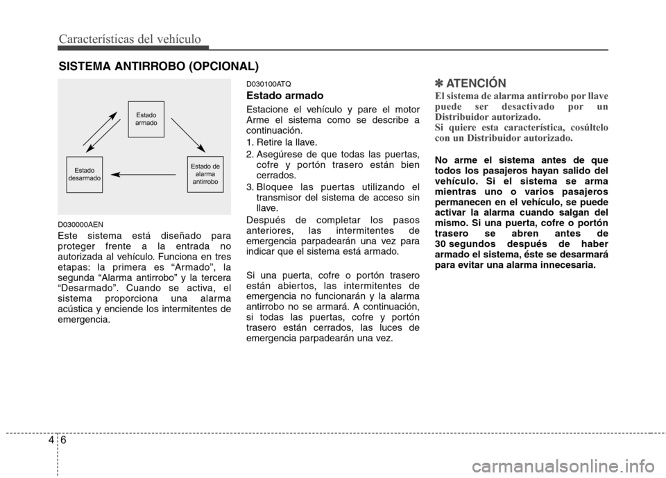 Hyundai H-1 (Grand Starex) 2011  Manual del propietario (in Spanish) Características del vehículo
6
4
D030000AEN 
Este sistema está diseñado para 
proteger frente a la entrada no
autorizada al vehículo. Funciona en tres
etapas: la primera es “Armado”, la
segun