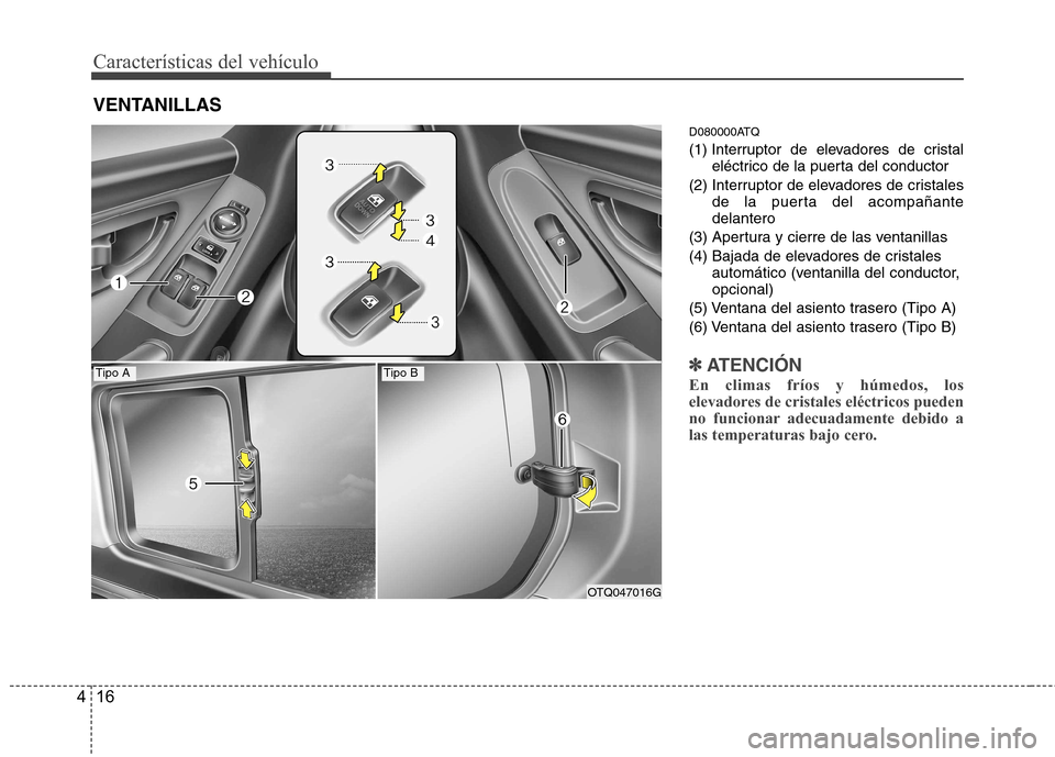 Hyundai H-1 (Grand Starex) 2011  Manual del propietario (in Spanish) Características del vehículo
16
4
D080000ATQ 
(1) Interruptor de elevadores de cristal
eléctrico de la puerta del conductor
(2) Interruptor de elevadores de cristales de la puerta del acompañante 