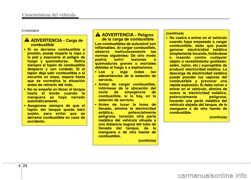 Hyundai H-1 (Grand Starex) 2011 Manual del propietario (in Spanish) Características del vehículo
24
4
D100300BEN
ADVERTENCIA - Peligros
de la carga de combustible
Los combustibles de automóvil son
inflamables. Al cargar combustible,
observe meticulosamente las
no Hyundai H-1 (Grand Starex) 2011 Manual del propietario (in Spanish) Características del vehículo
24
4
D100300BEN
ADVERTENCIA - Peligros
de la carga de combustible
Los combustibles de automóvil son
inflamables. Al cargar combustible,
observe meticulosamente las
no