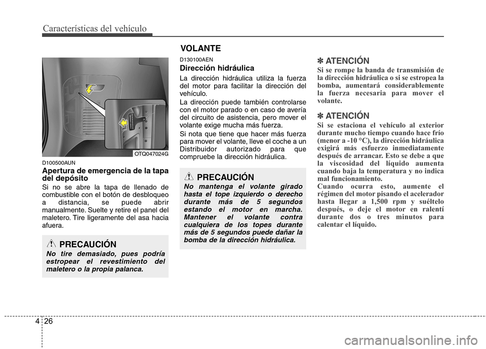 Hyundai H-1 (Grand Starex) 2011 Manual del propietario (in Spanish) Características del vehículo
26
4
D100500AUN
Apertura de emergencia de la tapa del depósito Si no se abre la tapa de llenado de
combustible con el botón de desbloqueo
a distancia, se puede abrir Hyundai H-1 (Grand Starex) 2011 Manual del propietario (in Spanish) Características del vehículo
26
4
D100500AUN
Apertura de emergencia de la tapa del depósito Si no se abre la tapa de llenado de
combustible con el botón de desbloqueo
a distancia, se puede abrir