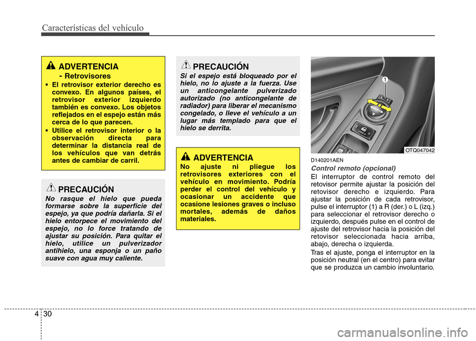 Hyundai H-1 (Grand Starex) 2011 Manual del propietario (in Spanish) Características del vehículo
30
4
D140201AEN
Control remoto (opcional)
El interruptor de control remoto del
retovisor permite ajustar la posición del
retovisor derecho e izquierdo. Para
ajustar la Hyundai H-1 (Grand Starex) 2011 Manual del propietario (in Spanish) Características del vehículo
30
4
D140201AEN
Control remoto (opcional)
El interruptor de control remoto del
retovisor permite ajustar la posición del
retovisor derecho e izquierdo. Para
ajustar la
