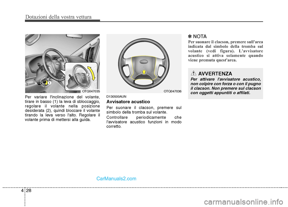 Hyundai H-1 (Grand Starex) 2011 Manuale del proprietario (in Italian) Dotazioni della vostra vettura
28
4
Per variare linclinazione del volante,
tirare in basso (1) la leva di sbloccaggio,
regolare il volante nella posizione
desiderata (2), quindi bloccare il volante
Hyundai H-1 (Grand Starex) 2011 Manuale del proprietario (in Italian) Dotazioni della vostra vettura
28
4
Per variare linclinazione del volante,
tirare in basso (1) la leva di sbloccaggio,
regolare il volante nella posizione
desiderata (2), quindi bloccare il volante