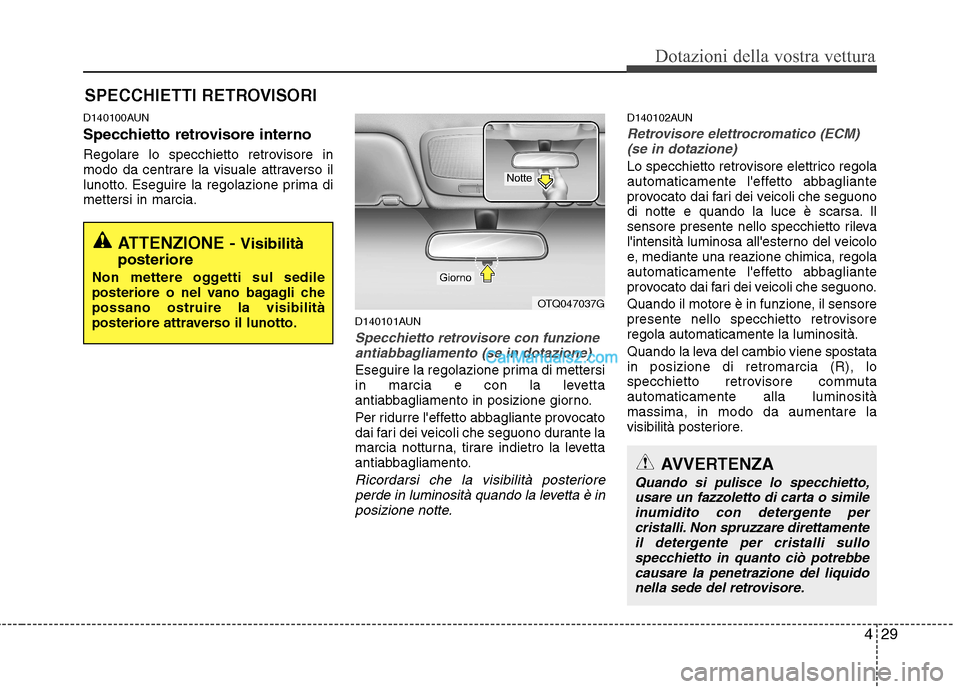 Hyundai H-1 (Grand Starex) 2011 Manuale del proprietario (in Italian) 429
Dotazioni della vostra vettura
D140100AUN
Specchietto retrovisore interno
Regolare lo specchietto retrovisore in
modo da centrare la visuale attraverso il
lunotto. Eseguire la regolazione prima Hyundai H-1 (Grand Starex) 2011 Manuale del proprietario (in Italian) 429
Dotazioni della vostra vettura
D140100AUN
Specchietto retrovisore interno
Regolare lo specchietto retrovisore in
modo da centrare la visuale attraverso il
lunotto. Eseguire la regolazione prima