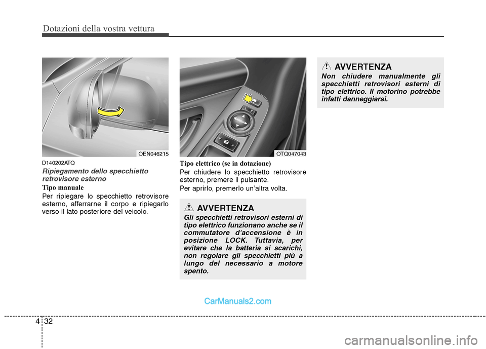 Hyundai H-1 (Grand Starex) 2011 Manuale del proprietario (in Italian) Dotazioni della vostra vettura
32
4
D140202ATQ
Ripiegamento dello specchietto
retrovisore esterno
Tipo manuale
Per ripiegare lo specchietto retrovisore
esterno, afferrarne il corpo e ripiegarlo
vers Hyundai H-1 (Grand Starex) 2011 Manuale del proprietario (in Italian) Dotazioni della vostra vettura
32
4
D140202ATQ
Ripiegamento dello specchietto
retrovisore esterno
Tipo manuale
Per ripiegare lo specchietto retrovisore
esterno, afferrarne il corpo e ripiegarlo
vers