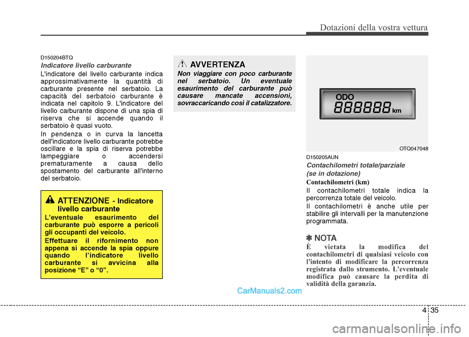 Hyundai H-1 (Grand Starex) 2011 Manuale del proprietario (in Italian) 435
Dotazioni della vostra vettura
D150204BTQ
Indicatore livello carburante
Lindicatore del livello carburante indica
approssimativamente la quantità di
carburante presente nel serbatoio. La
capaci Hyundai H-1 (Grand Starex) 2011 Manuale del proprietario (in Italian) 435
Dotazioni della vostra vettura
D150204BTQ
Indicatore livello carburante
Lindicatore del livello carburante indica
approssimativamente la quantità di
carburante presente nel serbatoio. La
capaci