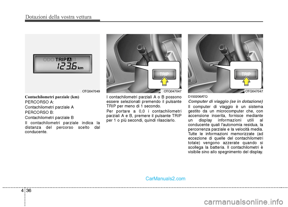 Hyundai H-1 (Grand Starex) 2011 Manuale del proprietario (in Italian) Dotazioni della vostra vettura
36
4
Contachilometri parziale (km) PERCORSO A:
Contachilometri parziale APERCORSO B:
Contachilometri parziale B
Il contachilometri parziale indica la distanza del percor Hyundai H-1 (Grand Starex) 2011 Manuale del proprietario (in Italian) Dotazioni della vostra vettura
36
4
Contachilometri parziale (km) PERCORSO A:
Contachilometri parziale APERCORSO B:
Contachilometri parziale B
Il contachilometri parziale indica la distanza del percor