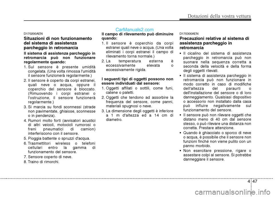 Hyundai H-1 (Grand Starex) 2011  Manuale del proprietario (in Italian) 447
Dotazioni della vostra vettura
D170200AEN Situazioni di non funzionamento del sistema di assistenza
parcheggio in retromarcia 
Il sistema di assistenza parcheggio in 
retromarcia può non funziona