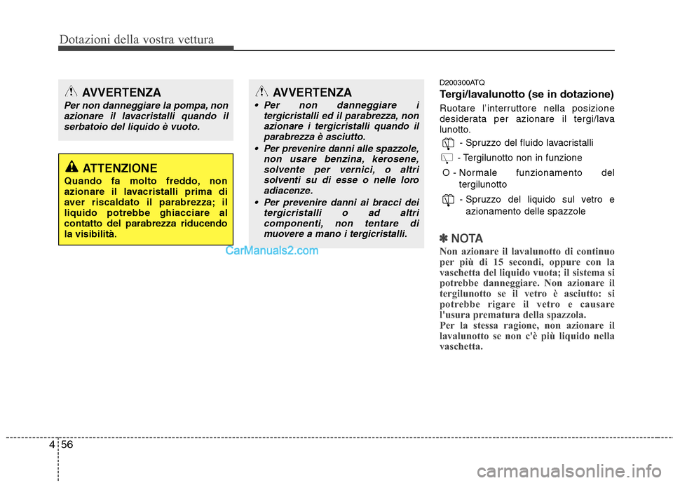 Hyundai H-1 (Grand Starex) 2011 Manuale del proprietario (in Italian) Dotazioni della vostra vettura
56
4
D200300ATQ
Tergi/lavalunotto (se in dotazione)
Ruotare l’interruttore nella posizione
desiderata per azionare il tergi/lava
lunotto.
- Spruzzo del fluido lavac Hyundai H-1 (Grand Starex) 2011 Manuale del proprietario (in Italian) Dotazioni della vostra vettura
56
4
D200300ATQ
Tergi/lavalunotto (se in dotazione)
Ruotare l’interruttore nella posizione
desiderata per azionare il tergi/lava
lunotto.
- Spruzzo del fluido lavac
