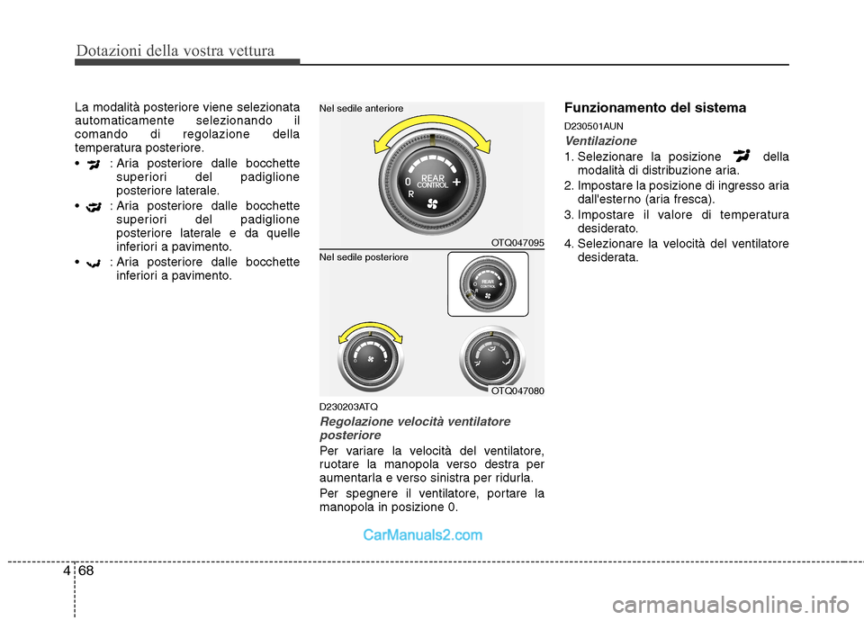 Hyundai H-1 (Grand Starex) 2011 Manuale del proprietario (in Italian) Dotazioni della vostra vettura
68
4
La modalità posteriore viene selezionata automaticamente selezionando ilcomando di regolazione della
temperatura posteriore.
: Aria posteriore dalle bocchette
su Hyundai H-1 (Grand Starex) 2011 Manuale del proprietario (in Italian) Dotazioni della vostra vettura
68
4
La modalità posteriore viene selezionata automaticamente selezionando ilcomando di regolazione della
temperatura posteriore.
: Aria posteriore dalle bocchette
su
