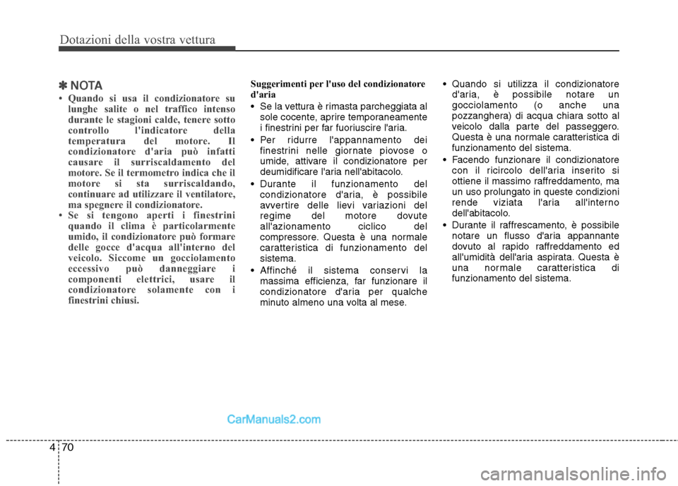 Hyundai H-1 (Grand Starex) 2011 Manuale del proprietario (in Italian) Dotazioni della vostra vettura
70
4
✽✽
NOTA
Quando si usa il condizionatore su lunghe salite o nel traffico intenso
durante le stagioni calde, tenere sotto
controllo lindicatore della
temperat Hyundai H-1 (Grand Starex) 2011 Manuale del proprietario (in Italian) Dotazioni della vostra vettura
70
4
✽✽
NOTA
Quando si usa il condizionatore su lunghe salite o nel traffico intenso
durante le stagioni calde, tenere sotto
controllo lindicatore della
temperat