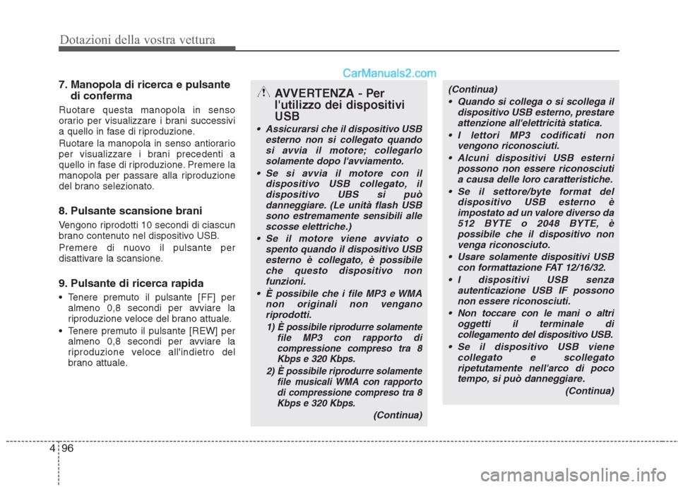 Hyundai H-1 (Grand Starex) 2011  Manuale del proprietario (in Italian) Dotazioni della vostra vettura
96
4
7. Manopola di ricerca e pulsante
di conferma
Ruotare questa manopola in senso 
orario per visualizzare i brani successivi
a quello in fase di riproduzione. 
Ruotar