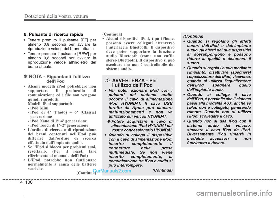 Hyundai H-1 (Grand Starex) 2011  Manuale del proprietario (in Italian) Dotazioni della vostra vettura
100
4
8. Pulsante di ricerca rapida 
 Tenere premuto il pulsante [FF] per
almeno 0,8 secondi per avviare la 
riproduzione veloce del brano attuale.
 Tenere premuto il pu
