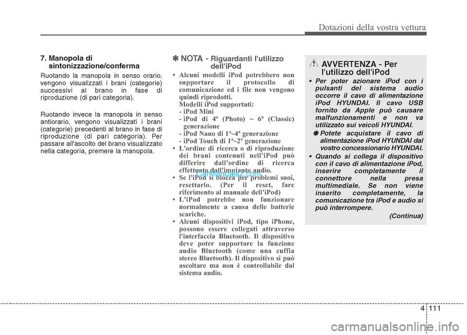 Hyundai H-1 (Grand Starex) 2011 Manuale del proprietario (in Italian) 4111
Dotazioni della vostra vettura
7. Manopola disintonizzazione/conferma
Ruotando la manopola in senso orario,
vengono visualizzati i brani (categorie)
successivi al brano in fase di
riproduzione ( Hyundai H-1 (Grand Starex) 2011 Manuale del proprietario (in Italian) 4111
Dotazioni della vostra vettura
7. Manopola disintonizzazione/conferma
Ruotando la manopola in senso orario,
vengono visualizzati i brani (categorie)
successivi al brano in fase di
riproduzione (