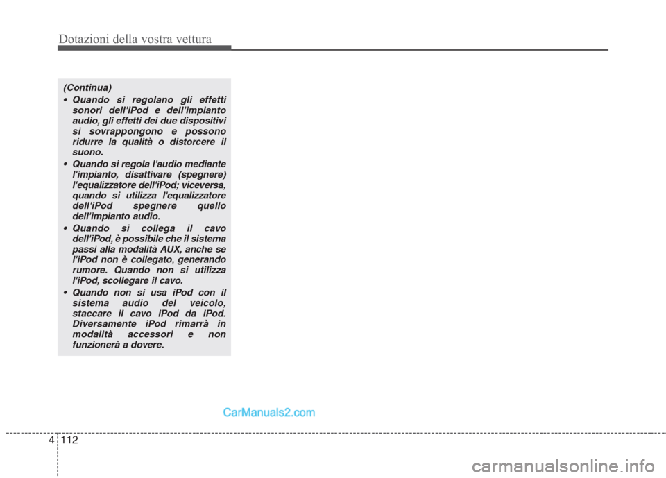 Hyundai H-1 (Grand Starex) 2011 Manuale del proprietario (in Italian) Dotazioni della vostra vettura
112
4
(Continua)
Quando si regolano gli effetti sonori delliPod e dellimpiantoaudio, gli effetti dei due dispositivisi sovrappongono e possono
ridurre la qualità o d Hyundai H-1 (Grand Starex) 2011 Manuale del proprietario (in Italian) Dotazioni della vostra vettura
112
4
(Continua)
Quando si regolano gli effetti sonori delliPod e dellimpiantoaudio, gli effetti dei due dispositivisi sovrappongono e possono
ridurre la qualità o d