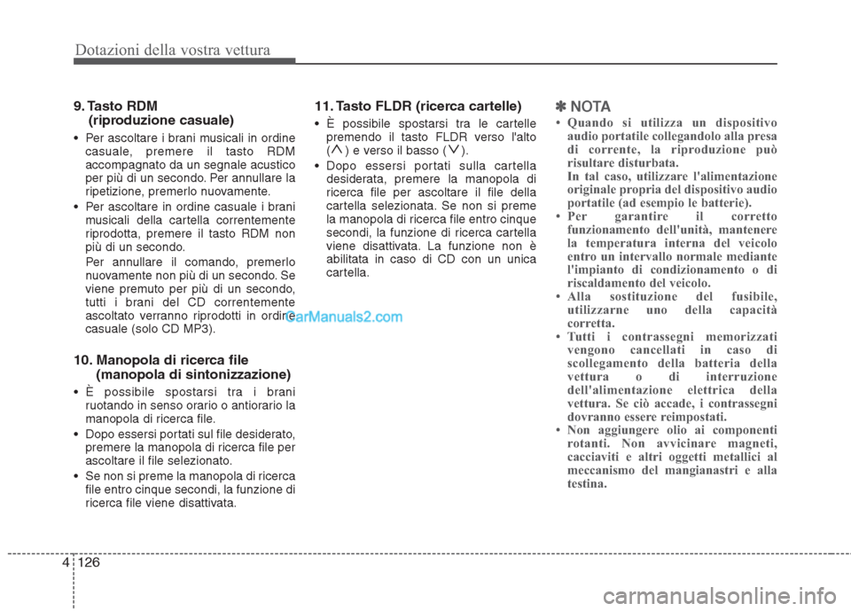Hyundai H-1 (Grand Starex) 2011 Manuale del proprietario (in Italian) Dotazioni della vostra vettura
126
4
9. Tasto RDM
(riproduzione casuale)
Per ascoltare i brani musicali in ordine casuale, premere il tasto RDM accompagnato da un segnale acustico
per più di un seco Hyundai H-1 (Grand Starex) 2011 Manuale del proprietario (in Italian) Dotazioni della vostra vettura
126
4
9. Tasto RDM
(riproduzione casuale)
Per ascoltare i brani musicali in ordine casuale, premere il tasto RDM accompagnato da un segnale acustico
per più di un seco
