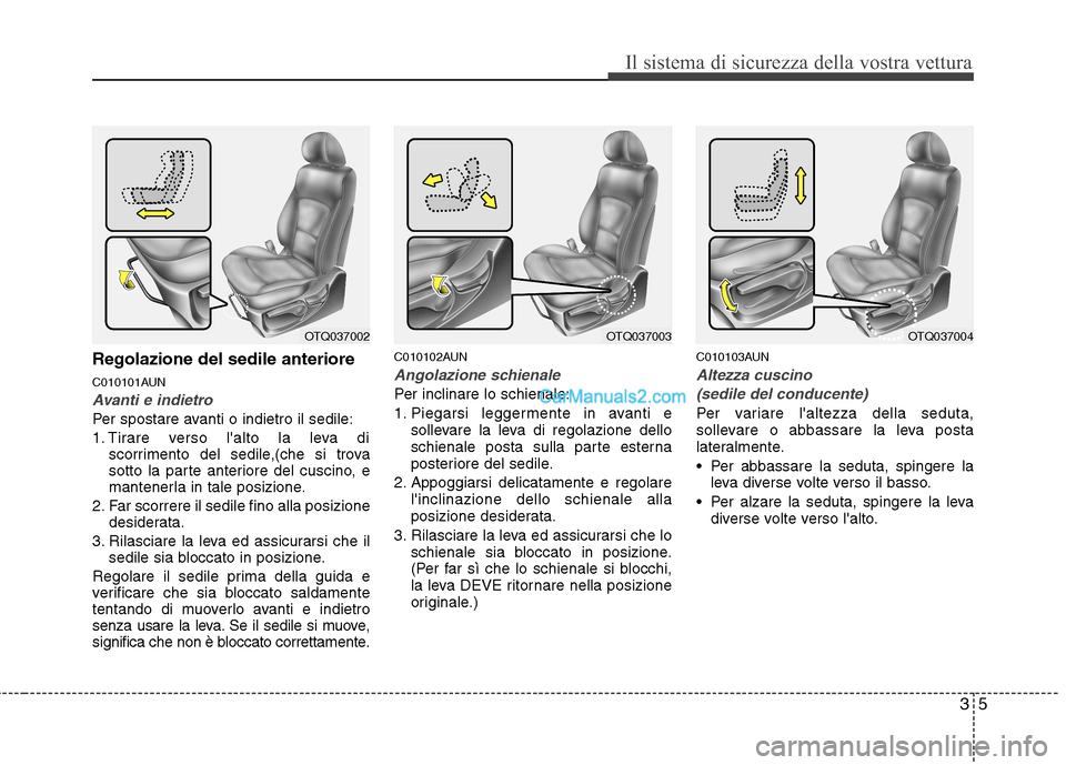 Hyundai H-1 (Grand Starex) 2011 Manuale del proprietario (in Italian) 35
Il sistema di sicurezza della vostra vettura
Regolazione del sedile anteriore
C010101AUN
Avanti e indietro
Per spostare avanti o indietro il sedile:
1. Tirare verso lalto la leva discorrimento d Hyundai H-1 (Grand Starex) 2011 Manuale del proprietario (in Italian) 35
Il sistema di sicurezza della vostra vettura
Regolazione del sedile anteriore
C010101AUN
Avanti e indietro
Per spostare avanti o indietro il sedile:
1. Tirare verso lalto la leva discorrimento d