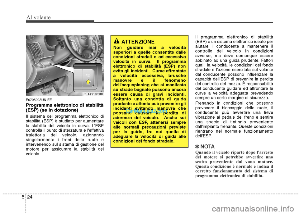 Hyundai H-1 (Grand Starex) 2011 Manuale del proprietario (in Italian) Al volante
24
5
E070500AUN-EE
Programma elettronico di stabilità (ESP) (se in dotazione)
Il sistema del programma elettronico di stabilità (ESP) è studiato per aumentare
la stabilità del veicolo Hyundai H-1 (Grand Starex) 2011 Manuale del proprietario (in Italian) Al volante
24
5
E070500AUN-EE
Programma elettronico di stabilità (ESP) (se in dotazione)
Il sistema del programma elettronico di stabilità (ESP) è studiato per aumentare
la stabilità del veicolo