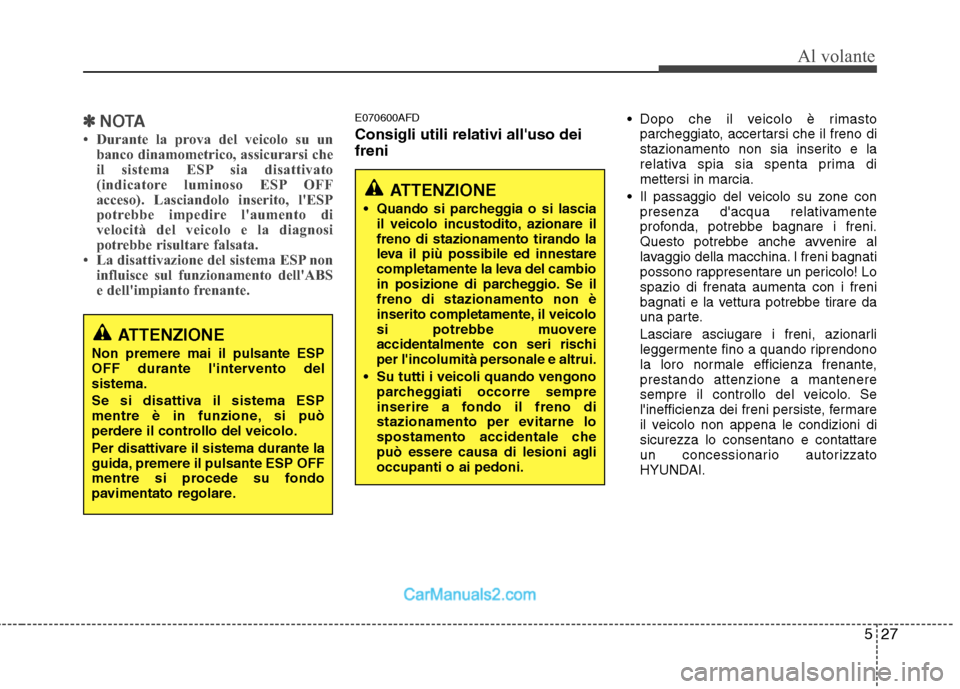 Hyundai H-1 (Grand Starex) 2011 Manuale del proprietario (in Italian) 527
Al volante
✽✽NOTA
Durante la prova del veicolo su un banco dinamometrico, assicurarsi che
il sistema ESP sia disattivato
(indicatore luminoso ESP OFF
acceso). Lasciandolo inserito, lESP
po Hyundai H-1 (Grand Starex) 2011 Manuale del proprietario (in Italian) 527
Al volante
✽✽NOTA
Durante la prova del veicolo su un banco dinamometrico, assicurarsi che
il sistema ESP sia disattivato
(indicatore luminoso ESP OFF
acceso). Lasciandolo inserito, lESP
po