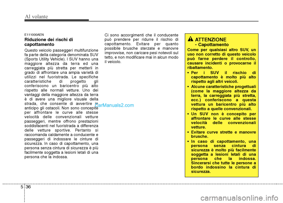 Hyundai H-1 (Grand Starex) 2011  Manuale del proprietario (in Italian) Al volante
36
5
E111000AEN 
Riduzione dei rischi di capottamento 
Questo veicolo passeggeri multifunzione 
fa parte della categoria denominata SUV
(Sports Utility Vehicle). I SUV hanno una
maggiore al