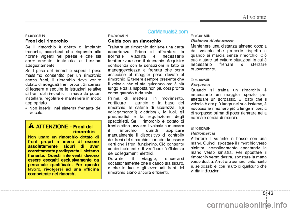 Hyundai H-1 (Grand Starex) 2011 Manuale del proprietario (in Italian) 543
Al volante
E140300AUN
Freni del rimorchio
Se il rimorchio è dotato di impianto
frenante, accertarsi che risponda alle
norme vigenti nel paese e che siacorrettamente installato e funzioni
adegu Hyundai H-1 (Grand Starex) 2011 Manuale del proprietario (in Italian) 543
Al volante
E140300AUN
Freni del rimorchio
Se il rimorchio è dotato di impianto
frenante, accertarsi che risponda alle
norme vigenti nel paese e che siacorrettamente installato e funzioni
adegu