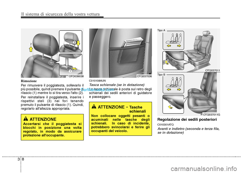 Hyundai H-1 (Grand Starex) 2011 Manuale del proprietario (in Italian) Il sistema di sicurezza della vostra vettura
8
3
Rimozione
Per rimuovere il poggiatesta, sollevarlo il
più possibile, quindi premere il pulsante di
rilascio (1) mentre lo si tira verso lalto (2). Hyundai H-1 (Grand Starex) 2011 Manuale del proprietario (in Italian) Il sistema di sicurezza della vostra vettura
8
3
Rimozione
Per rimuovere il poggiatesta, sollevarlo il
più possibile, quindi premere il pulsante di
rilascio (1) mentre lo si tira verso lalto (2).