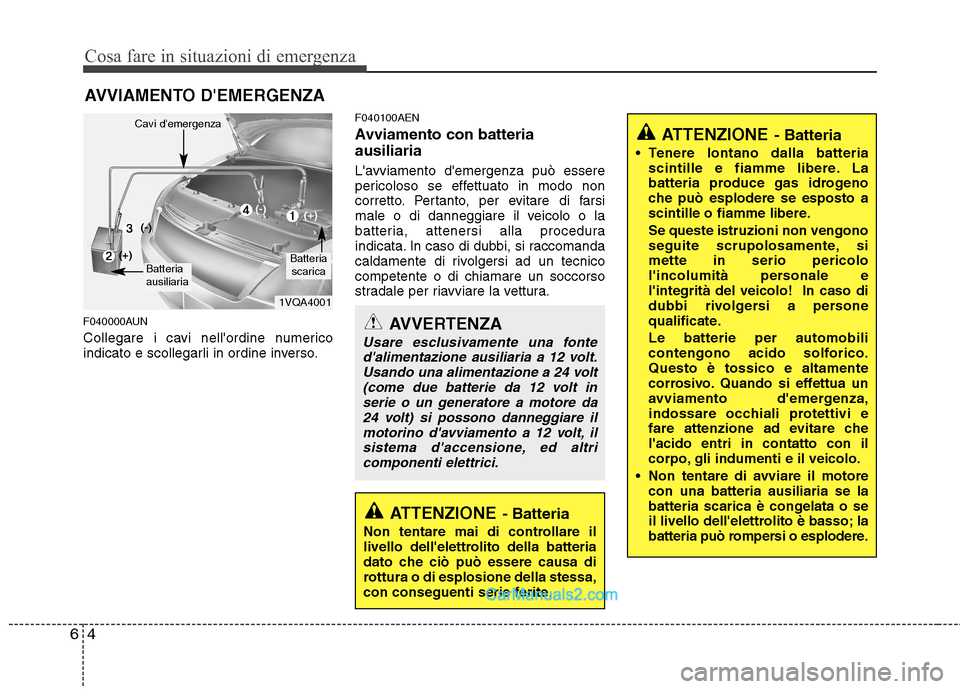Hyundai H-1 (Grand Starex) 2011  Manuale del proprietario (in Italian) Cosa fare in situazioni di emergenza
4
6
AVVIAMENTO DEMERGENZA
F040000AUN 
Collegare i cavi nellordine numerico 
indicato e scollegarli in ordine inverso. F040100AEN 
Avviamento con batteria ausilia