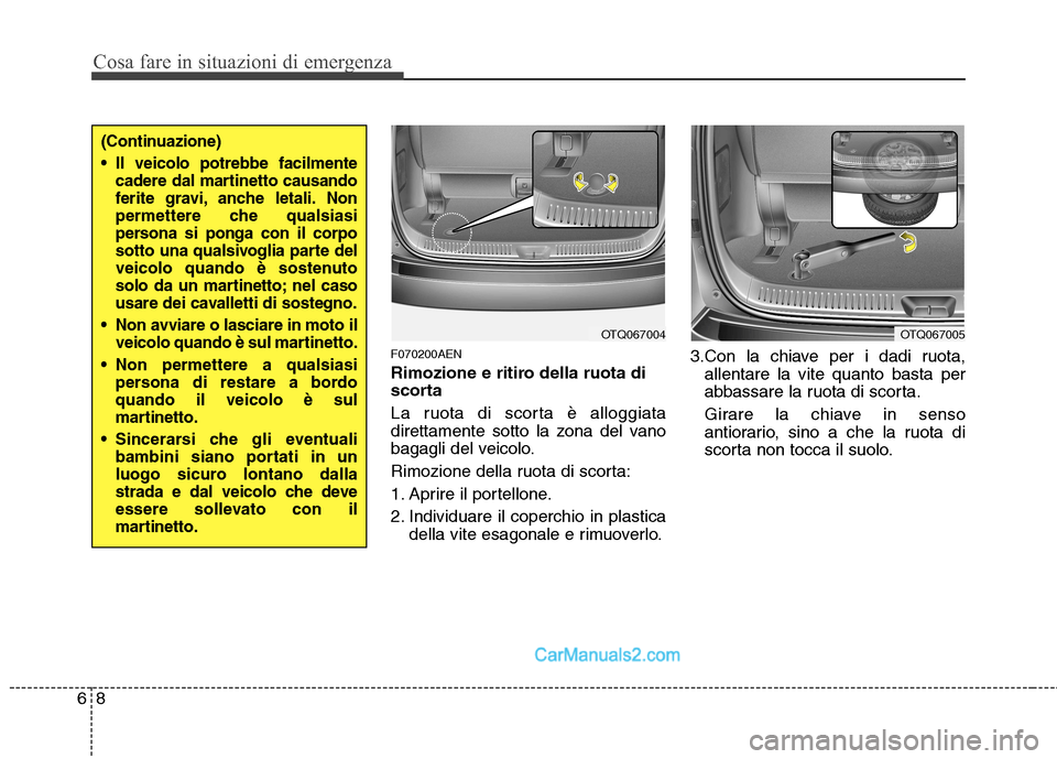 Hyundai H-1 (Grand Starex) 2011  Manuale del proprietario (in Italian) Cosa fare in situazioni di emergenza
8
6
F070200AEN 
Rimozione e ritiro della ruota di 
scorta 
La ruota di scorta è alloggiata 
direttamente sotto la zona del vano
bagagli del veicolo. 
Rimozione de