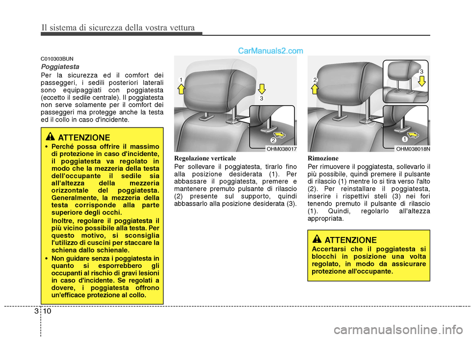 Hyundai H-1 (Grand Starex) 2011 Manuale del proprietario (in Italian) Il sistema di sicurezza della vostra vettura
10
3
C010303BUN
Poggiatesta
Per la sicurezza ed il comfort dei
passeggeri, i sedili posteriori lateralisono equipaggiati con poggiatesta
(eccetto il sedil Hyundai H-1 (Grand Starex) 2011 Manuale del proprietario (in Italian) Il sistema di sicurezza della vostra vettura
10
3
C010303BUN
Poggiatesta
Per la sicurezza ed il comfort dei
passeggeri, i sedili posteriori lateralisono equipaggiati con poggiatesta
(eccetto il sedil