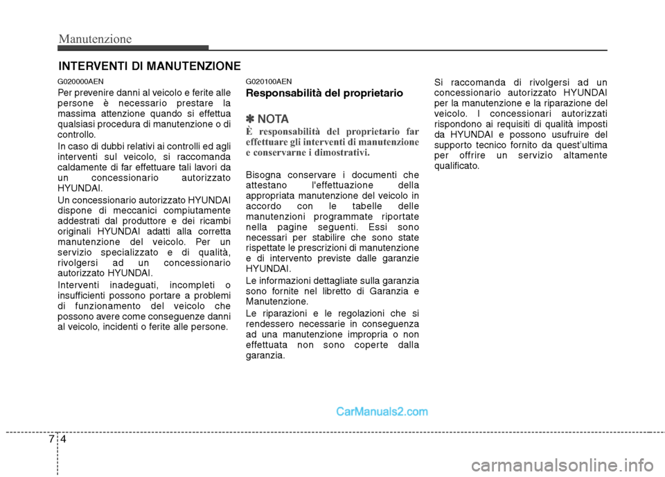 Hyundai H-1 (Grand Starex) 2011 Manuale del proprietario (in Italian) Manutenzione
4
7
INTERVENTI DI MANUTENZIONE
G020000AEN
Per prevenire danni al veicolo e ferite alle
persone è necessario prestare la
massima attenzione quando si effettua
qualsiasi procedura di man Hyundai H-1 (Grand Starex) 2011 Manuale del proprietario (in Italian) Manutenzione
4
7
INTERVENTI DI MANUTENZIONE
G020000AEN
Per prevenire danni al veicolo e ferite alle
persone è necessario prestare la
massima attenzione quando si effettua
qualsiasi procedura di man