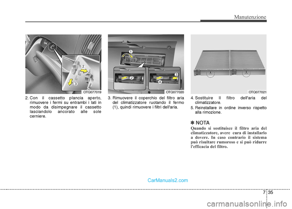 Hyundai H-1 (Grand Starex) 2011 Manuale del proprietario (in Italian) 735
Manutenzione
2. Con il cassetto plancia aperto,rimuovere i fermi su entrambi i lati in modo da disimpegnare il cassetto
lasciandolo ancorato alle sole
cerniere. 3. Rimuovere il coperchio del filtr Hyundai H-1 (Grand Starex) 2011 Manuale del proprietario (in Italian) 735
Manutenzione
2. Con il cassetto plancia aperto,rimuovere i fermi su entrambi i lati in modo da disimpegnare il cassetto
lasciandolo ancorato alle sole
cerniere. 3. Rimuovere il coperchio del filtr