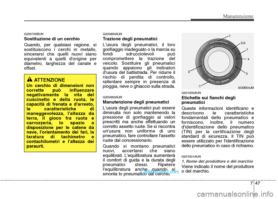 Hyundai H-1 (Grand Starex) 2011 Manuale del proprietario (in Italian) 747
Manutenzione
G200700BUN
Sostituzione di un cerchio
Quando, per qualsiasi ragione, si
sostituiscono i cerchi in metallo,
sincerarsi che quelli nuovi siano
equivalenti a quelli dorigine per
diam Hyundai H-1 (Grand Starex) 2011 Manuale del proprietario (in Italian) 747
Manutenzione
G200700BUN
Sostituzione di un cerchio
Quando, per qualsiasi ragione, si
sostituiscono i cerchi in metallo,
sincerarsi che quelli nuovi siano
equivalenti a quelli dorigine per
diam