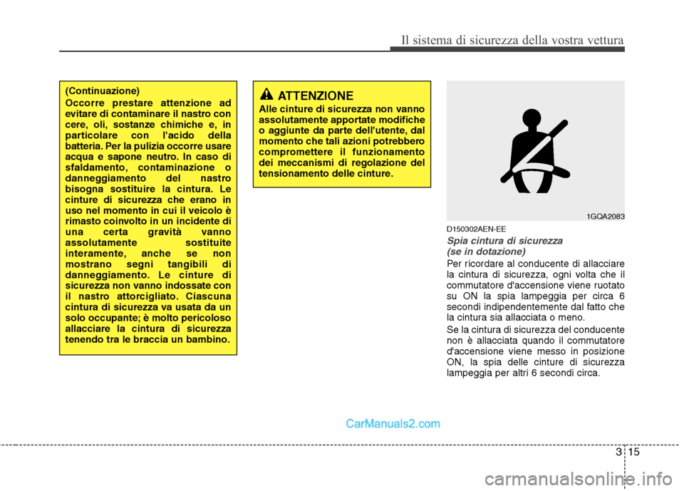 Hyundai H-1 (Grand Starex) 2011 Manuale del proprietario (in Italian) 315
Il sistema di sicurezza della vostra vettura
D150302AEN-EE
Spia cintura di sicurezza(se in dotazione)
Per ricordare al conducente di allacciare
la cintura di sicurezza, ogni volta che il
commutat Hyundai H-1 (Grand Starex) 2011 Manuale del proprietario (in Italian) 315
Il sistema di sicurezza della vostra vettura
D150302AEN-EE
Spia cintura di sicurezza(se in dotazione)
Per ricordare al conducente di allacciare
la cintura di sicurezza, ogni volta che il
commutat