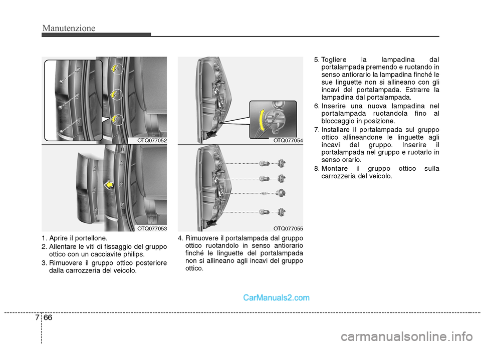 Hyundai H-1 (Grand Starex) 2011 Manuale del proprietario (in Italian) Manutenzione
66
7
1. Aprire il portellone.
2. Allentare le viti di fissaggio del gruppo
ottico con un cacciavite philips.
3. Rimuovere il gruppo ottico posteriore dalla carrozzeria del veicolo. 4. Ri Hyundai H-1 (Grand Starex) 2011 Manuale del proprietario (in Italian) Manutenzione
66
7
1. Aprire il portellone.
2. Allentare le viti di fissaggio del gruppo
ottico con un cacciavite philips.
3. Rimuovere il gruppo ottico posteriore dalla carrozzeria del veicolo. 4. Ri