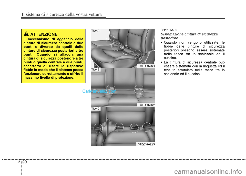 Hyundai H-1 (Grand Starex) 2011 Manuale del proprietario (in Italian) Il sistema di sicurezza della vostra vettura
20
3
C020105AUN
Sistemazione cintura di sicurezza
posteriore
Quando non vengono utilizzate, le fibbie delle cinture di sicurezza
posteriori possono esser Hyundai H-1 (Grand Starex) 2011 Manuale del proprietario (in Italian) Il sistema di sicurezza della vostra vettura
20
3
C020105AUN
Sistemazione cintura di sicurezza
posteriore
Quando non vengono utilizzate, le fibbie delle cinture di sicurezza
posteriori possono esser